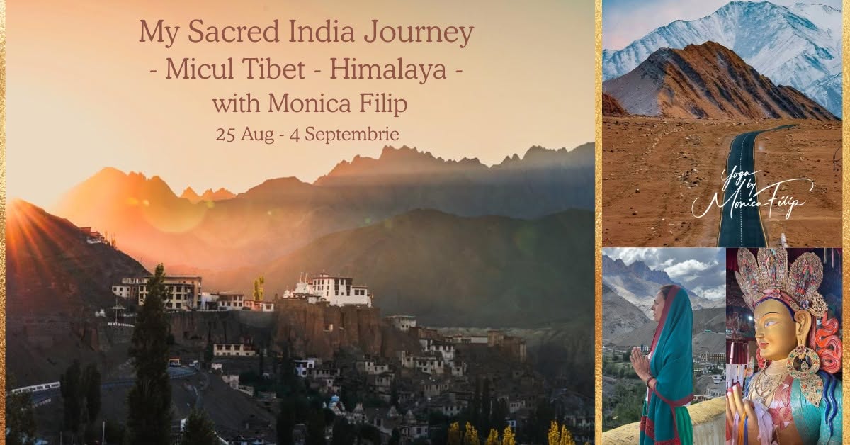 MY SACRED INDIA JOURNEY – HIMALAYA – MICUL TIBET – cu Monica Filip — București