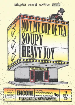 Not My Cup of Tea + Soupy + Heavy Joy @Encore Club — București